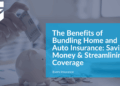 The Benefits of Bundling Home and Auto Insurance: Saving Money and ...